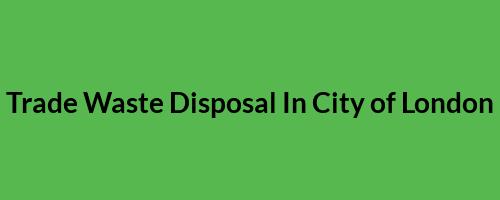 Trade Waste Disposal In City Of London